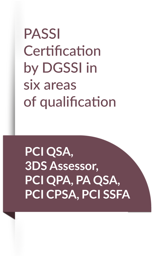 PASSI certification by DGSSI in six areas of qualification PCI QSA,3DS assessor, PCI QPA,PA QSA, PCI CPSA, PCI SSFA